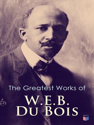 cover image of The Greatest Works of W.E.B. Du Bois